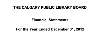 Graphic with a white background and black text that reads "The Calgary Public Library Board Financial Statements for the year ended December 31, 2012."