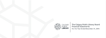 White graphic with the Calgary Public Library logo. Text on the graphic reads "The Calgary Public Library Board Financial Statements" and "For the year ended December 31, 2015." 