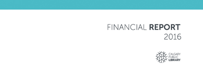 Graphic with a white background and a blue banner along the top. Text on the graphic reads "financial report 2016" with the Calgary Public Library logo. 