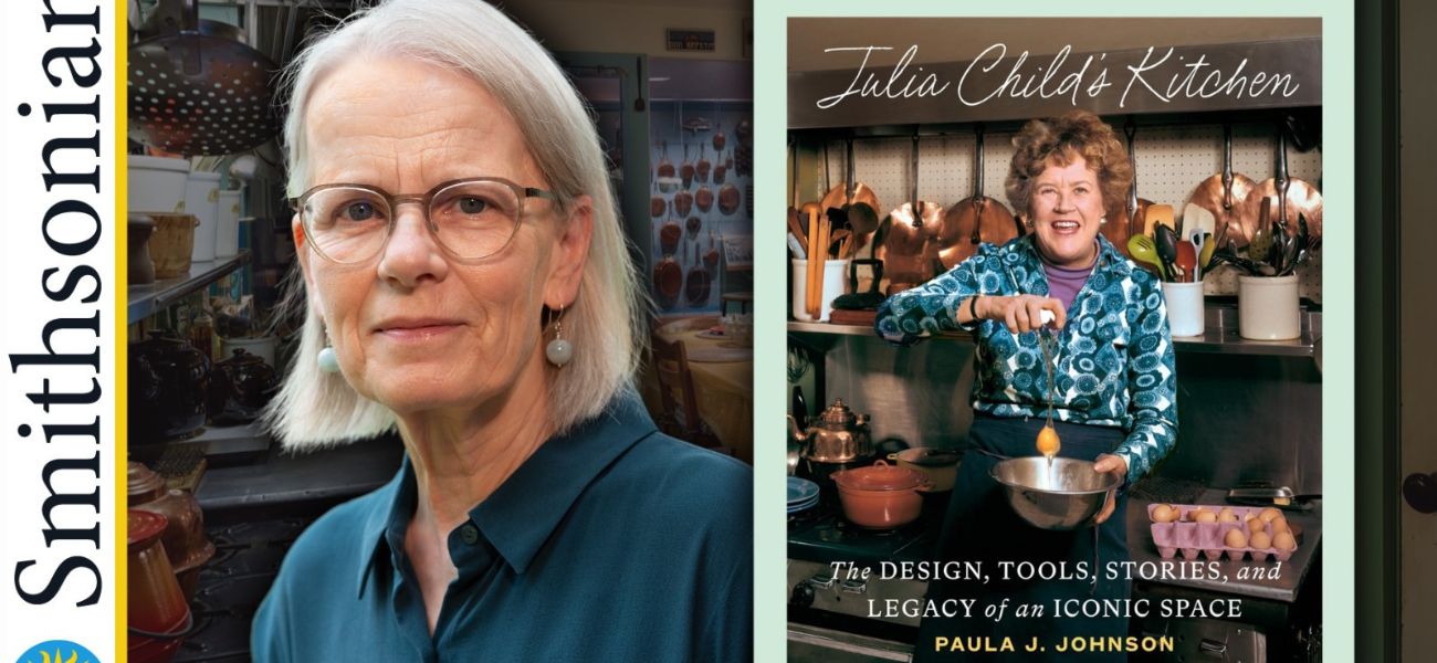 Author Talks: The Legacy of Julia Child's Kitchen with Author and Smithsonian Curator Paula J. Johnson