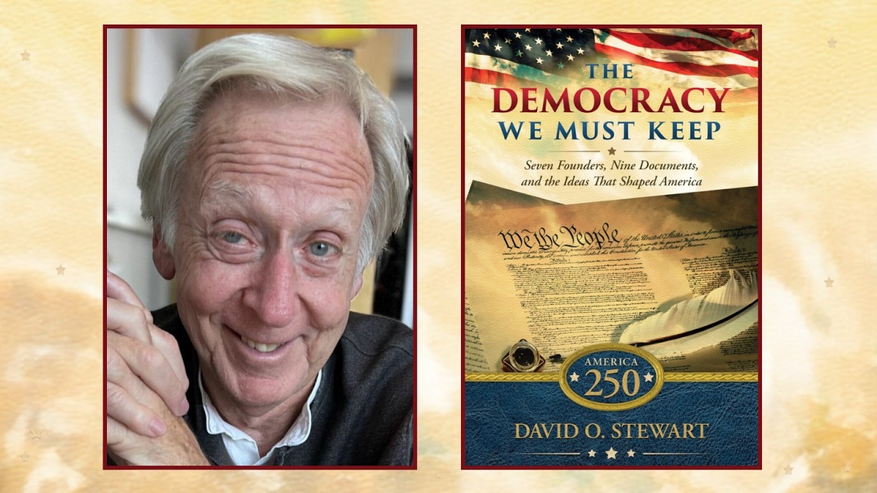 Author Talks: The Democracy We Must Keep: Why the Ideas that Built America Still Matter with David O. Stewart