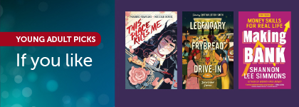 Covers of the young adult books This Place Kills Me, Legendary Frybread Drive-In, and Making Bank with the header “Young Adult Picks — If you like.