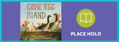 Book cover for Goose Egg Island, featuring a goose standing in a grassy island landscape with flowers. A placeholder icon appears beside the cover with the words Place Hold.