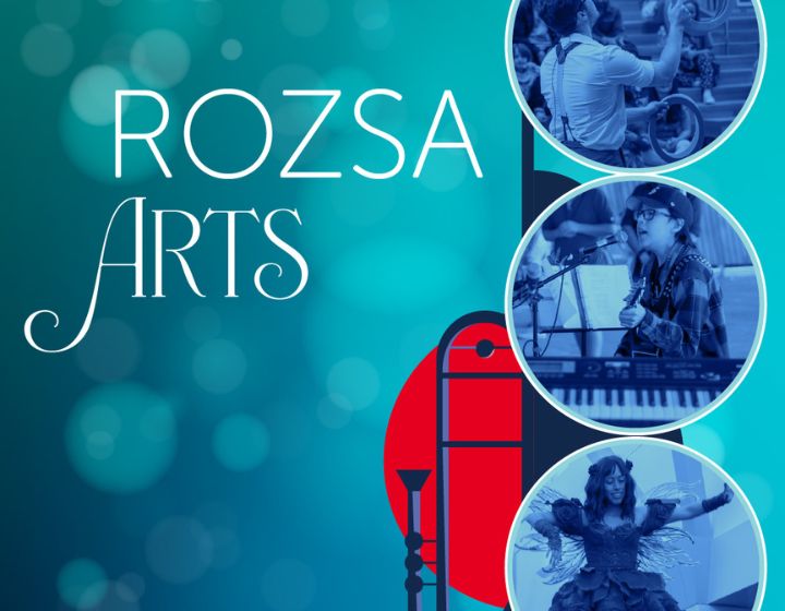 background image: Graphic featuring the text “Rozsa Arts” on a teal background, with three circular photos stacked vertically showing performers: a conductor leading musicians, a singer at a keyboard, and a costumed dancer.