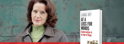 Author Carol Off standing against a textured green wall, wearing a leather jacket and green sweater. To the right is the cover of her book titled At a Loss for Words: Conversation in an Age of Rage, featuring the word “FAKE” spelled out in wooden blocks w