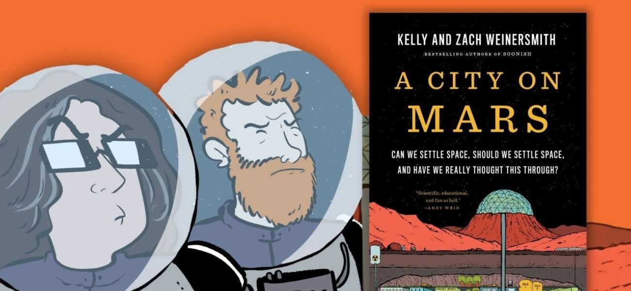 Author Talks: A City on Mars: The Science and Absurdities of Space Settlement with Kelly and Zach Weinersmith